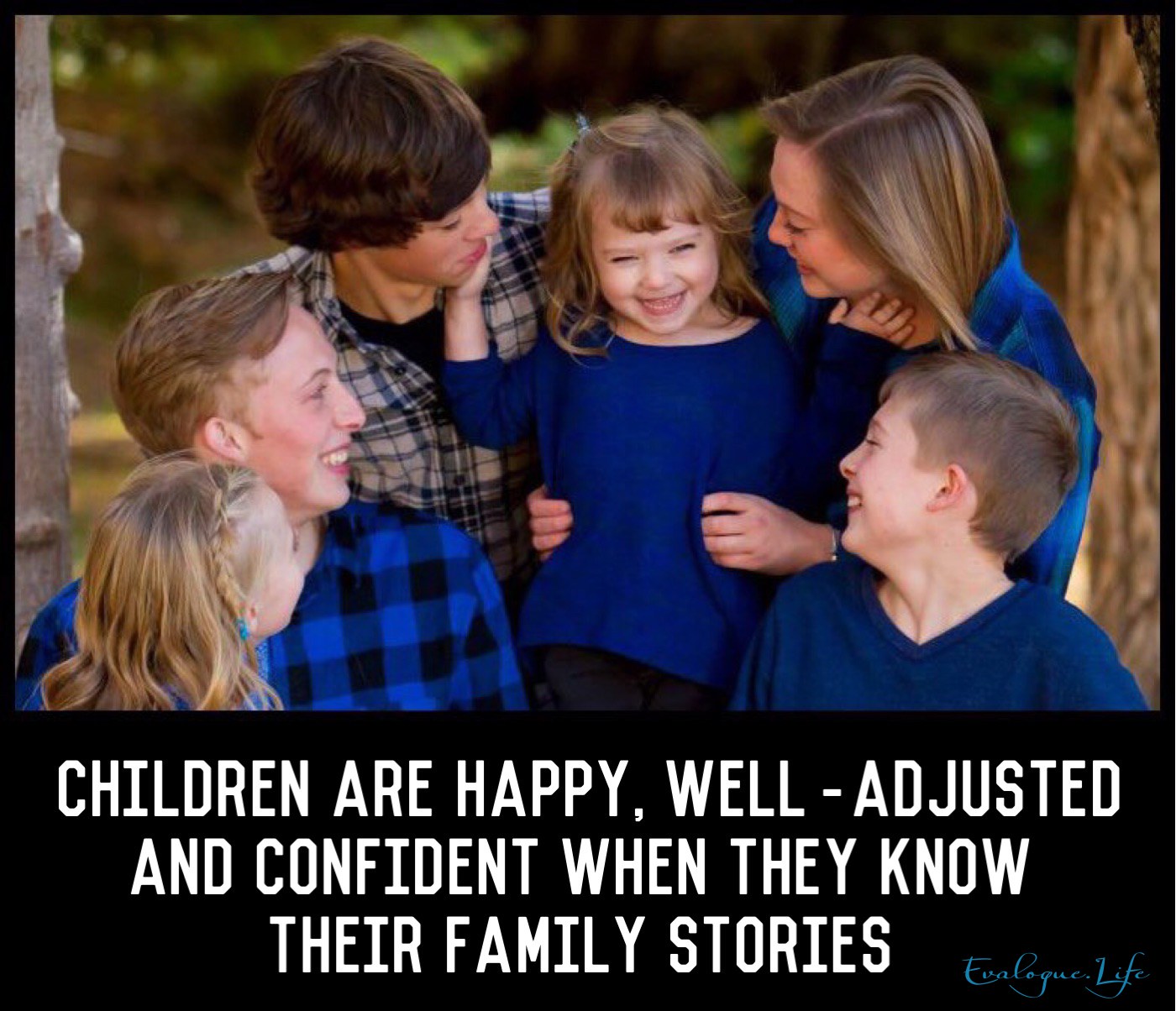 Children are happy, well-adjusted and confident when they know their family stories.