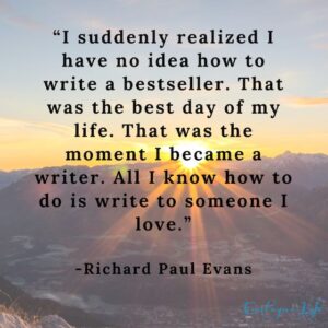 "I suddenly realized I have no idea how to write a bestseller. That was the best day of my life. That was the moment I became a writer. All I know how to do is write to someone I love." Text is overlaid onto a photo of a sunrise. 